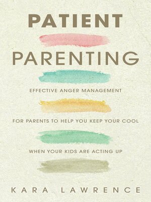 cover image of Patient Parenting--Effective Anger Management for Parents to Help You Keep Your Cool When Your Kids Are Acting Up